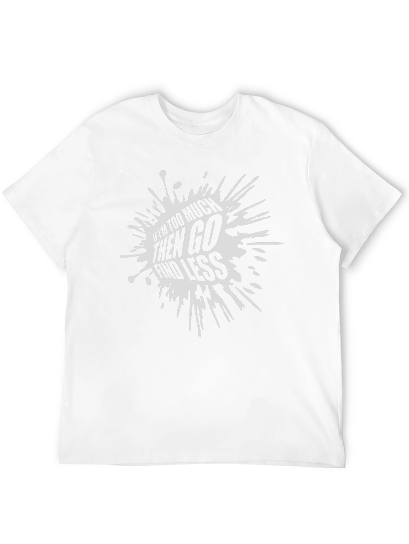 Edgy Black T-Shirt: If Im Too Much Find Less