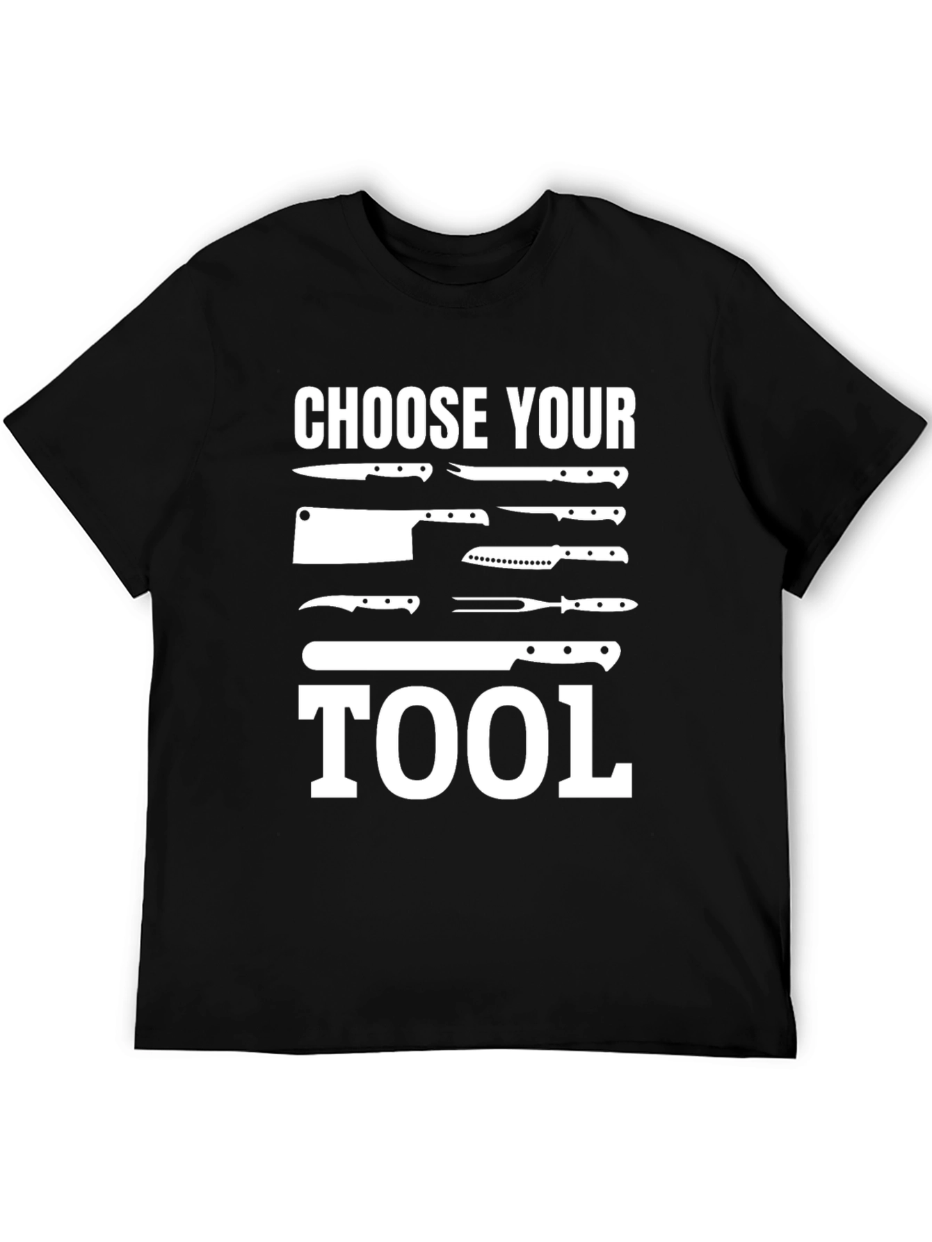 Choose Your Tool - Chef Knife T-Shirt
