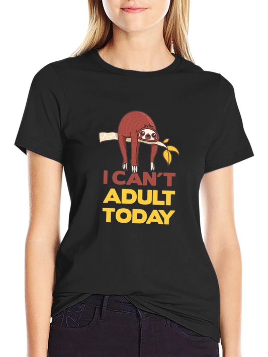 I Cant Adult Today Sloth Graphic T-Shirt