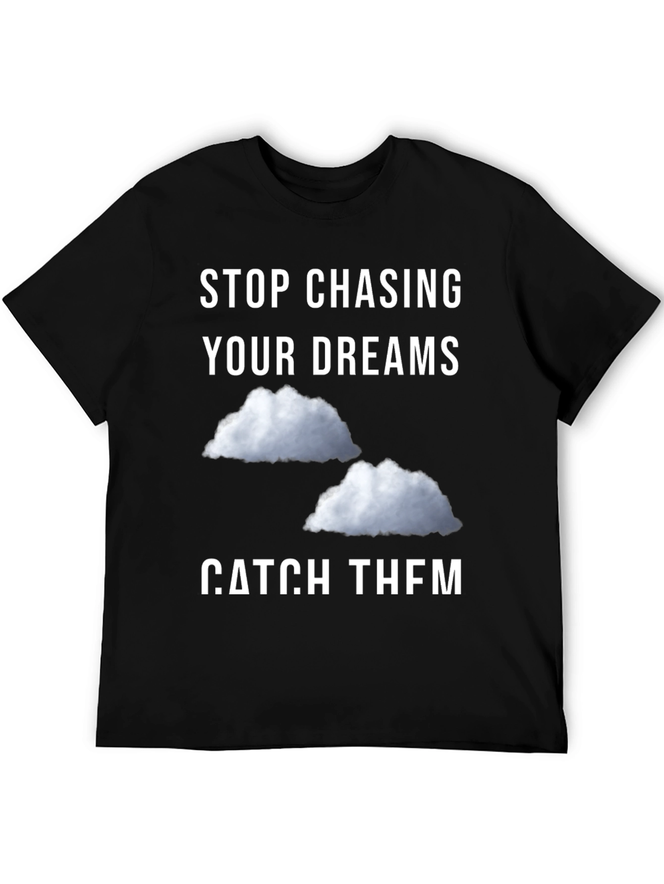 Stop Chasing Dreams Catch Them T-Shirt
