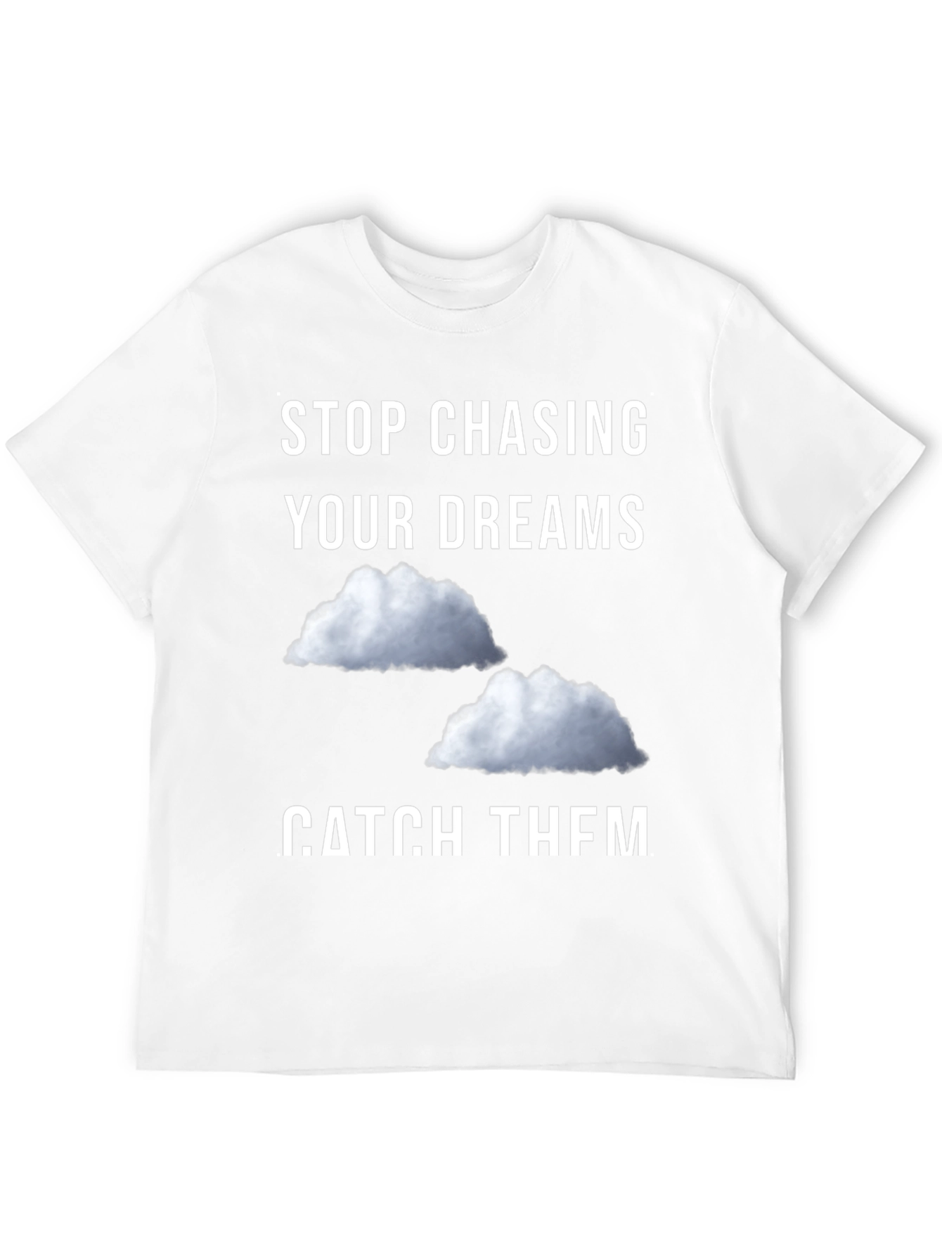 Stop Chasing Dreams Catch Them T-Shirt