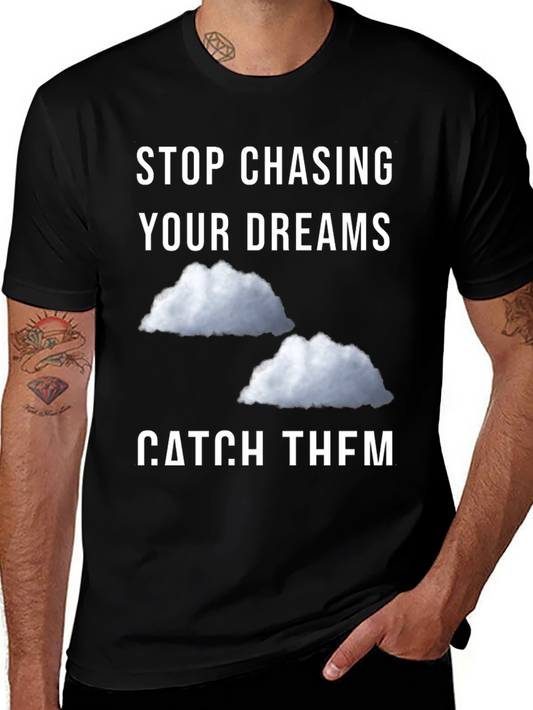 Stop Chasing Dreams Catch Them T-Shirt