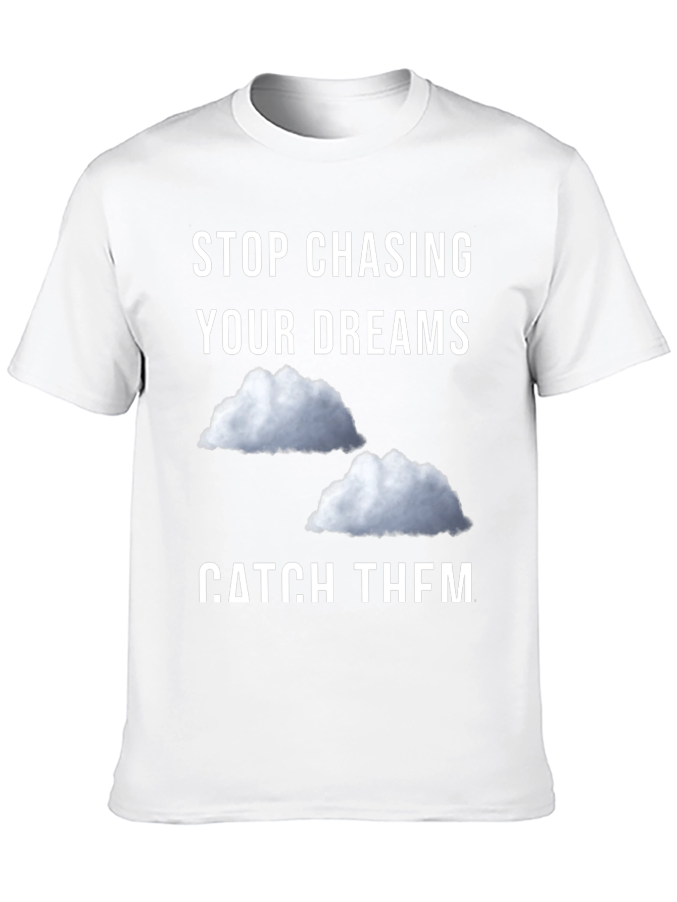 Stop Chasing Dreams Catch Them T-Shirt