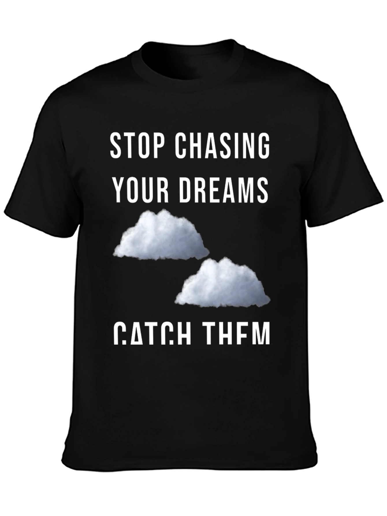Stop Chasing Dreams Catch Them T-Shirt