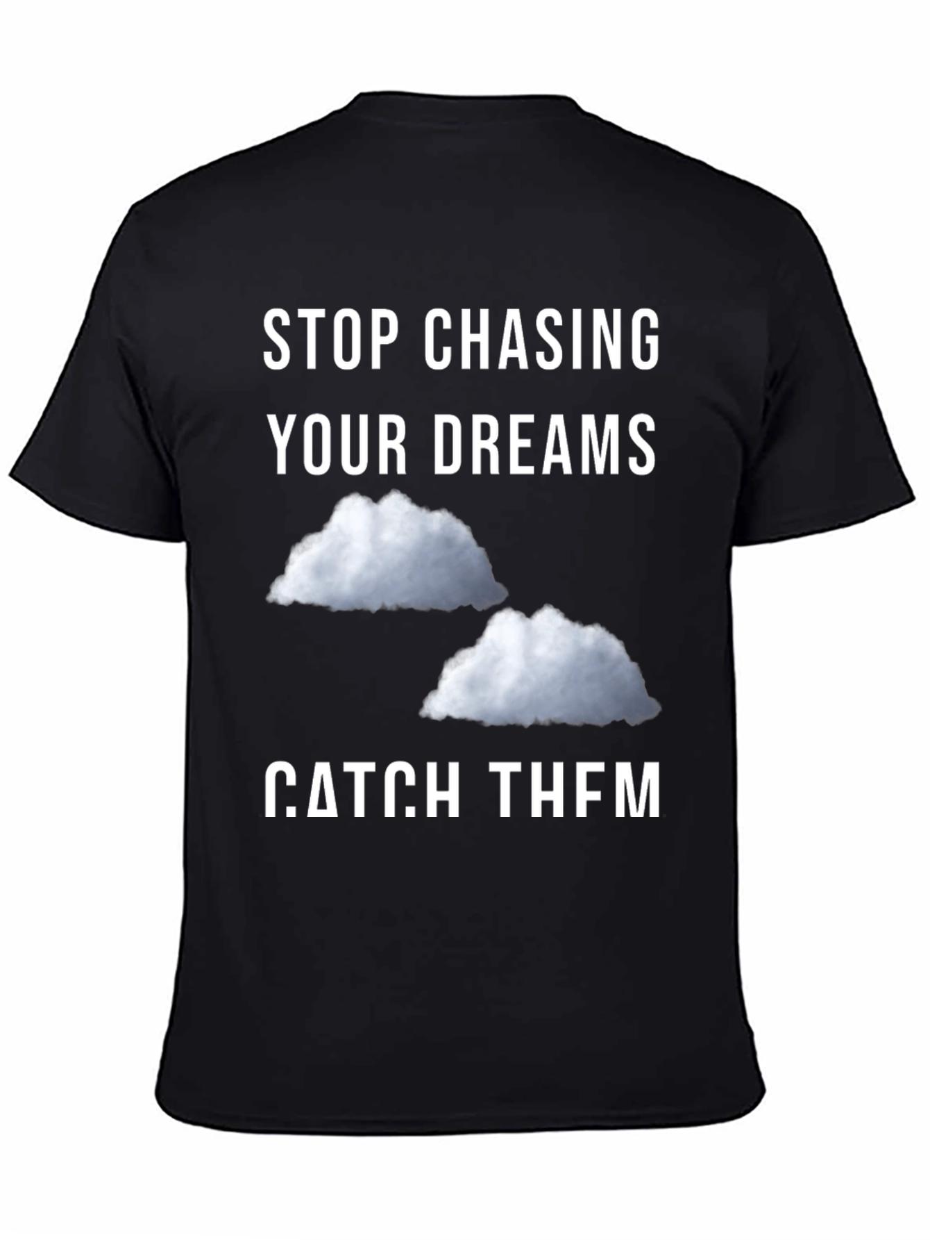 Stop Chasing Dreams Catch Them T-Shirt