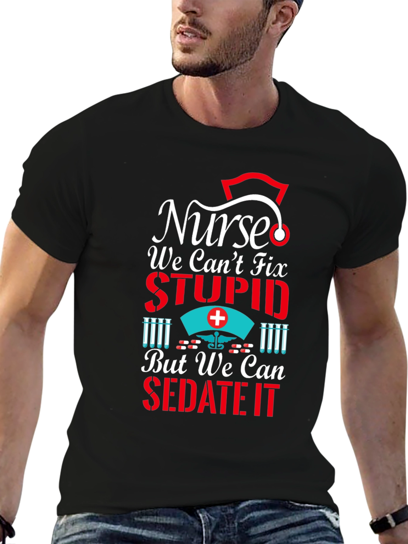 Nurse We Cant Fix Stupid T-Shirt
