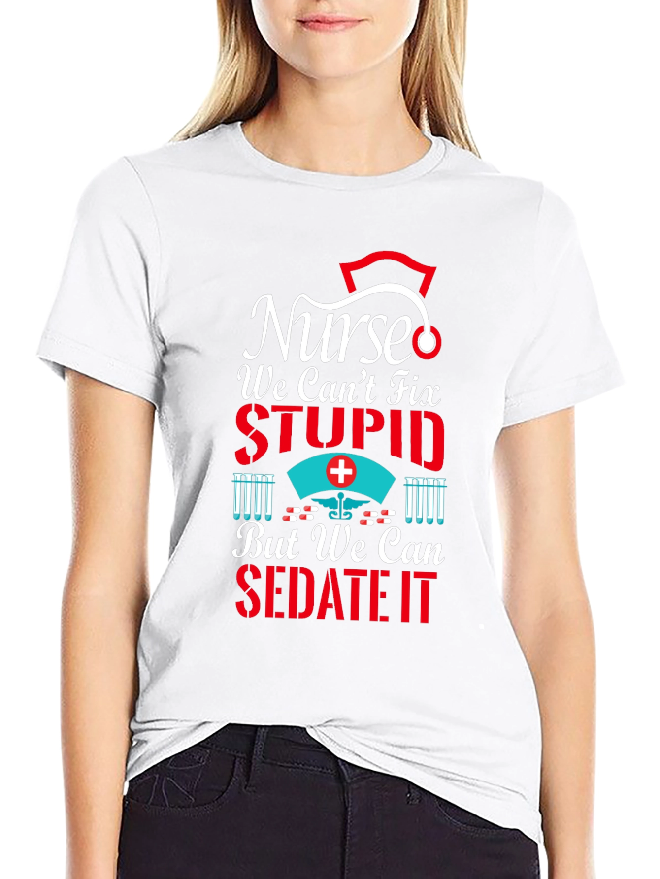 Nurse We Cant Fix Stupid T-Shirt