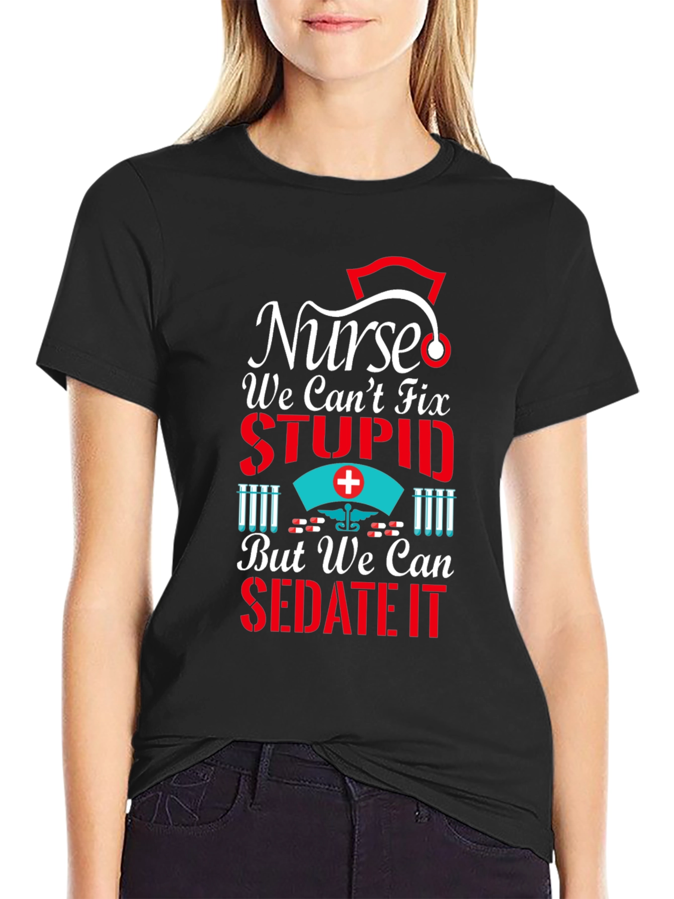 Nurse We Cant Fix Stupid T-Shirt