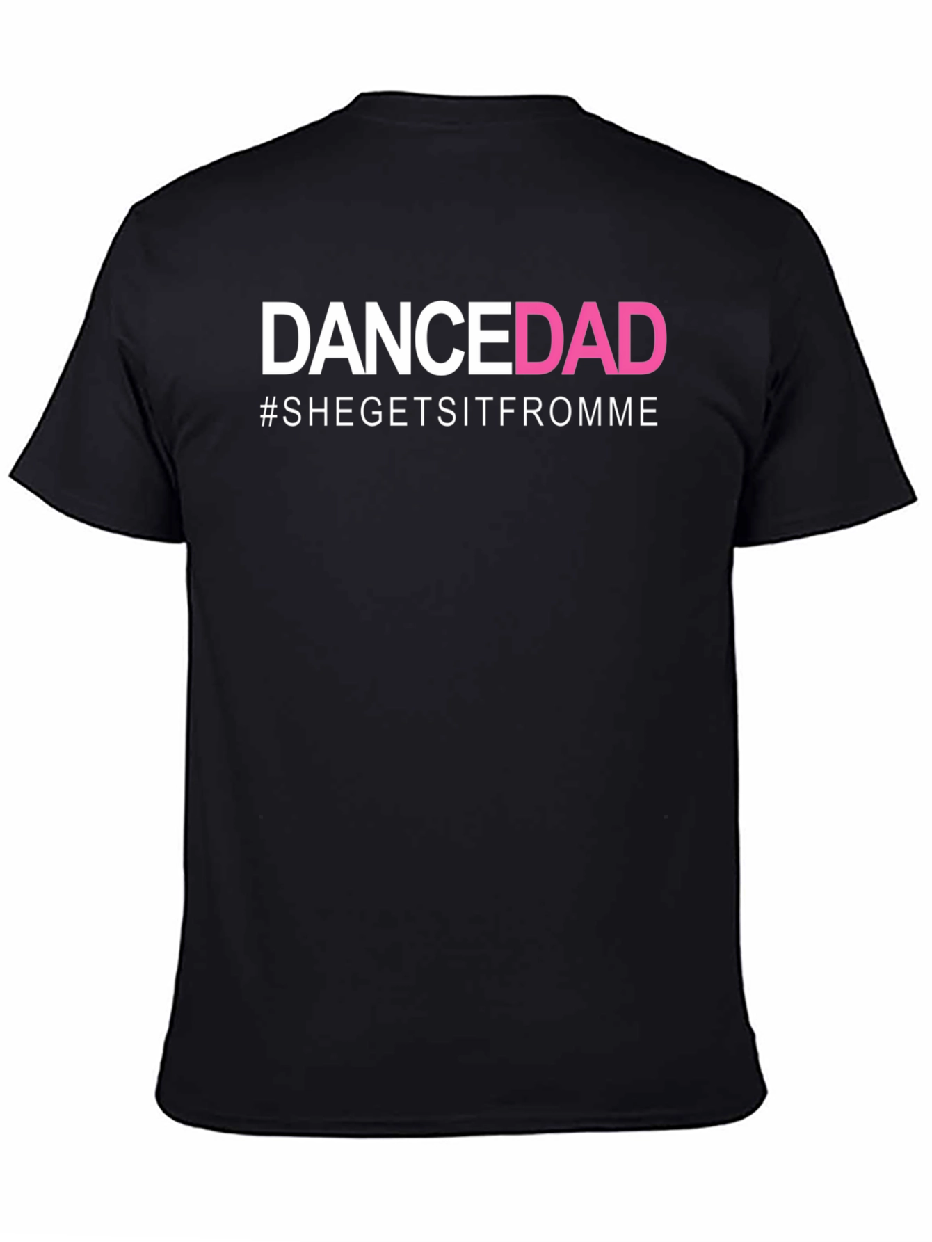Dance Dad T-Shirt - #SheGetsItFromMe