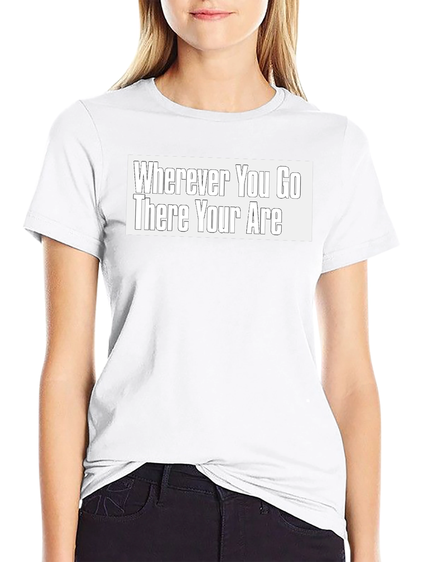 Wherever You Go There You Are Black T-Shirt