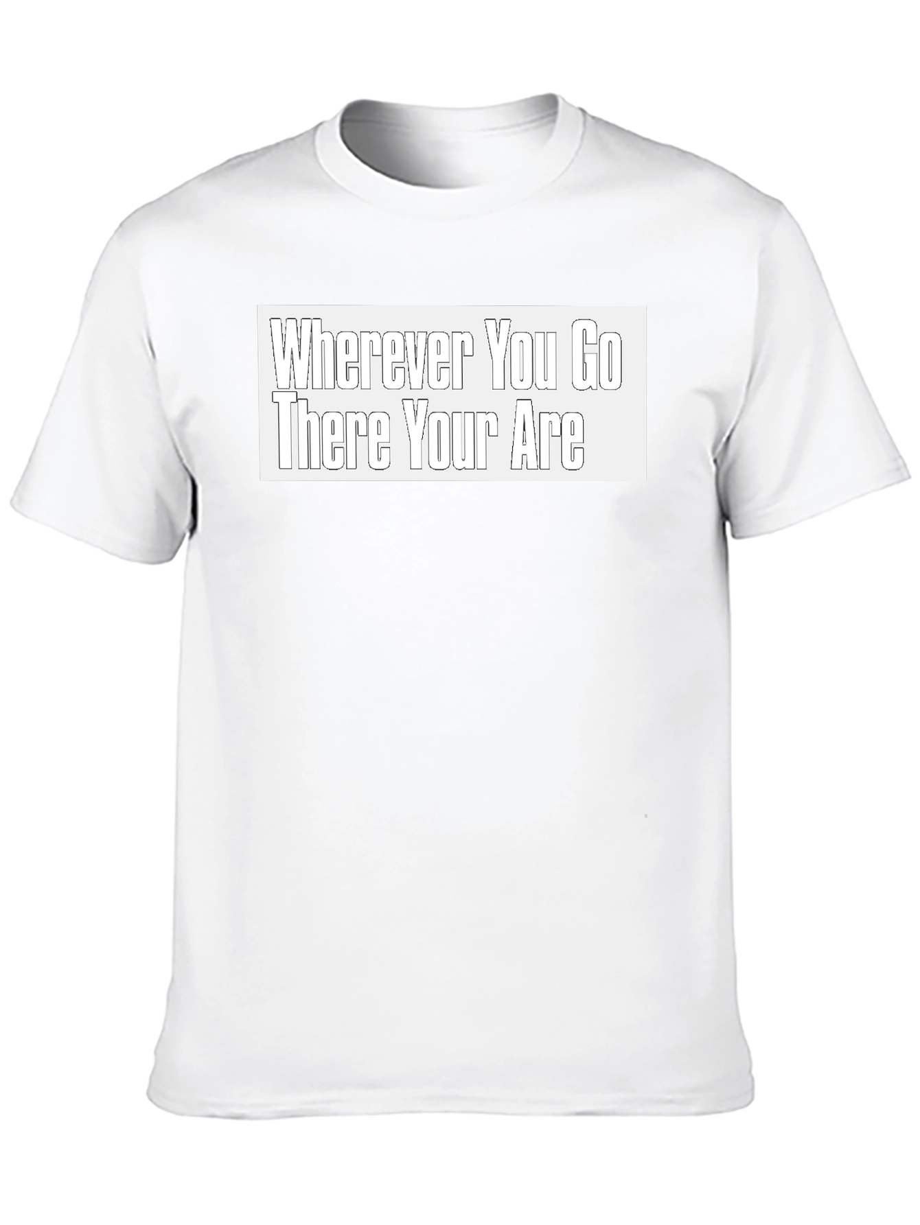 Wherever You Go There You Are Black T-Shirt