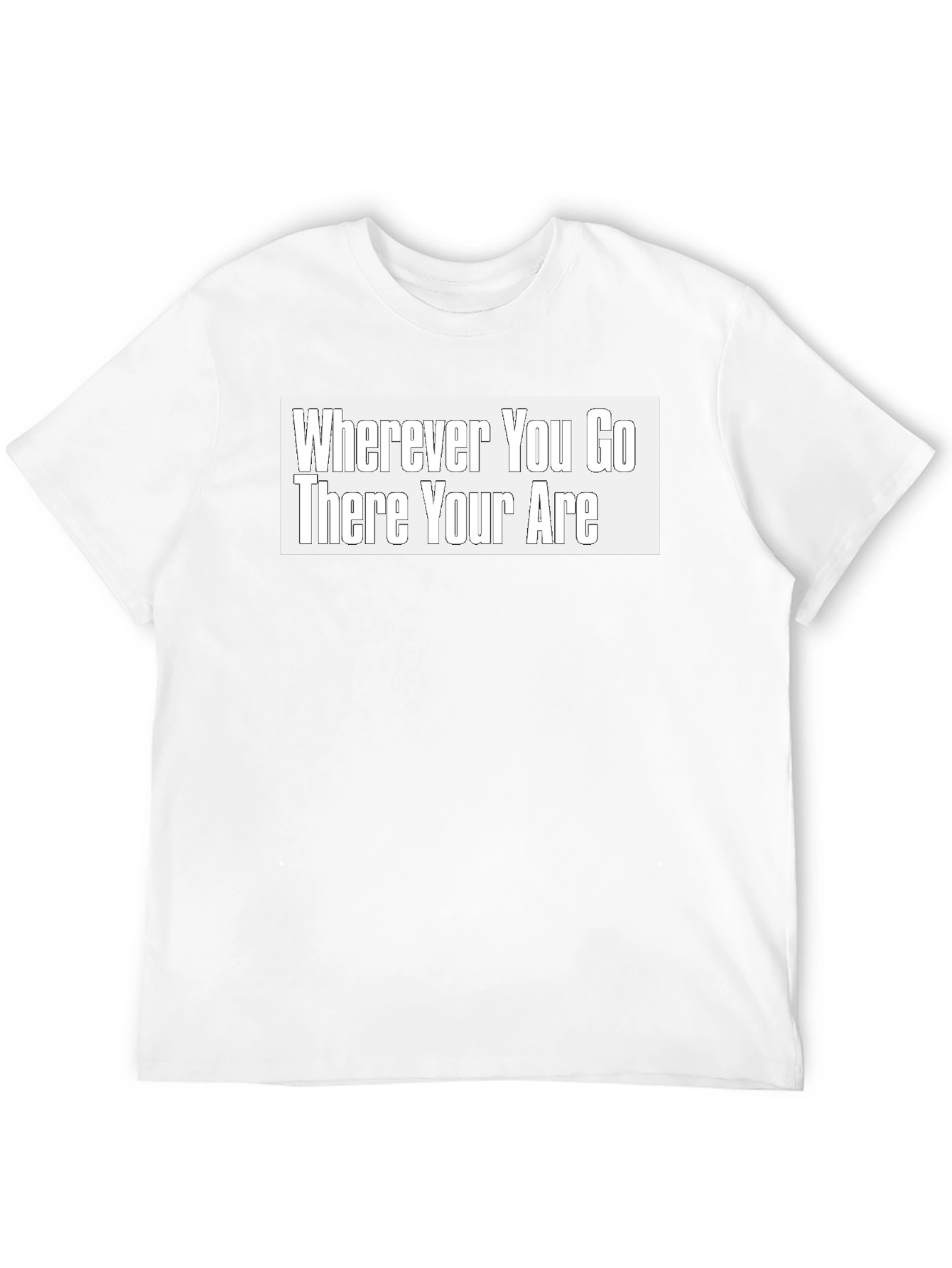 Wherever You Go There You Are Black T-Shirt