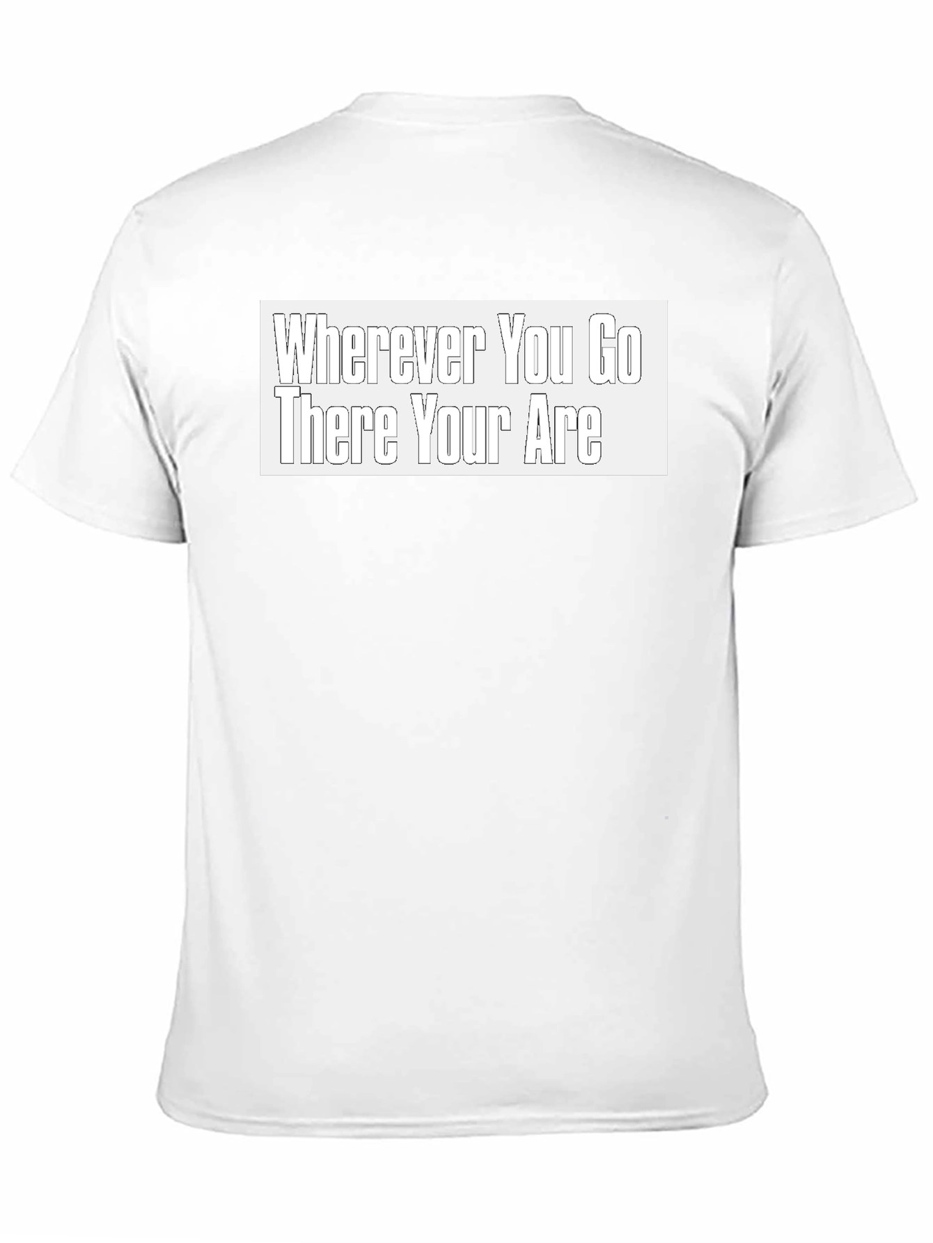 Wherever You Go There You Are Black T-Shirt