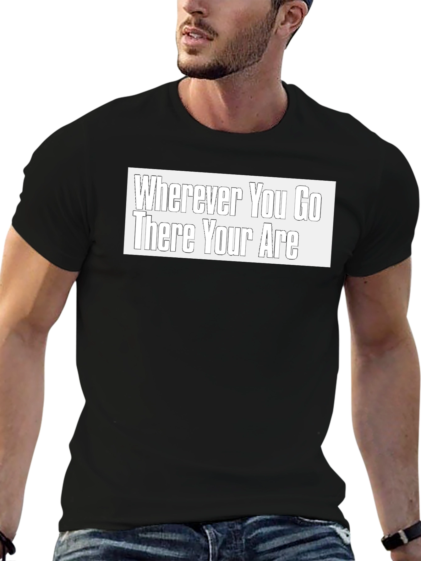 Wherever You Go There You Are Black T-Shirt