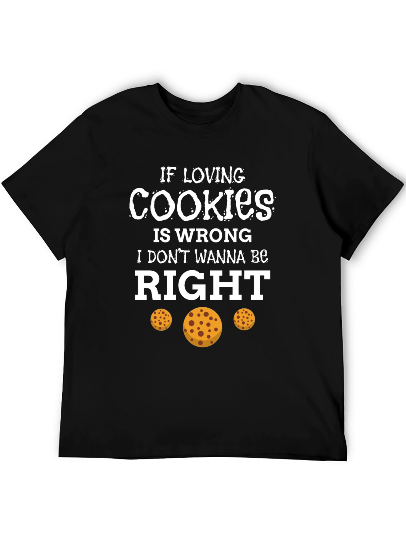 If Loving Cookies is Wrong T-Shirt