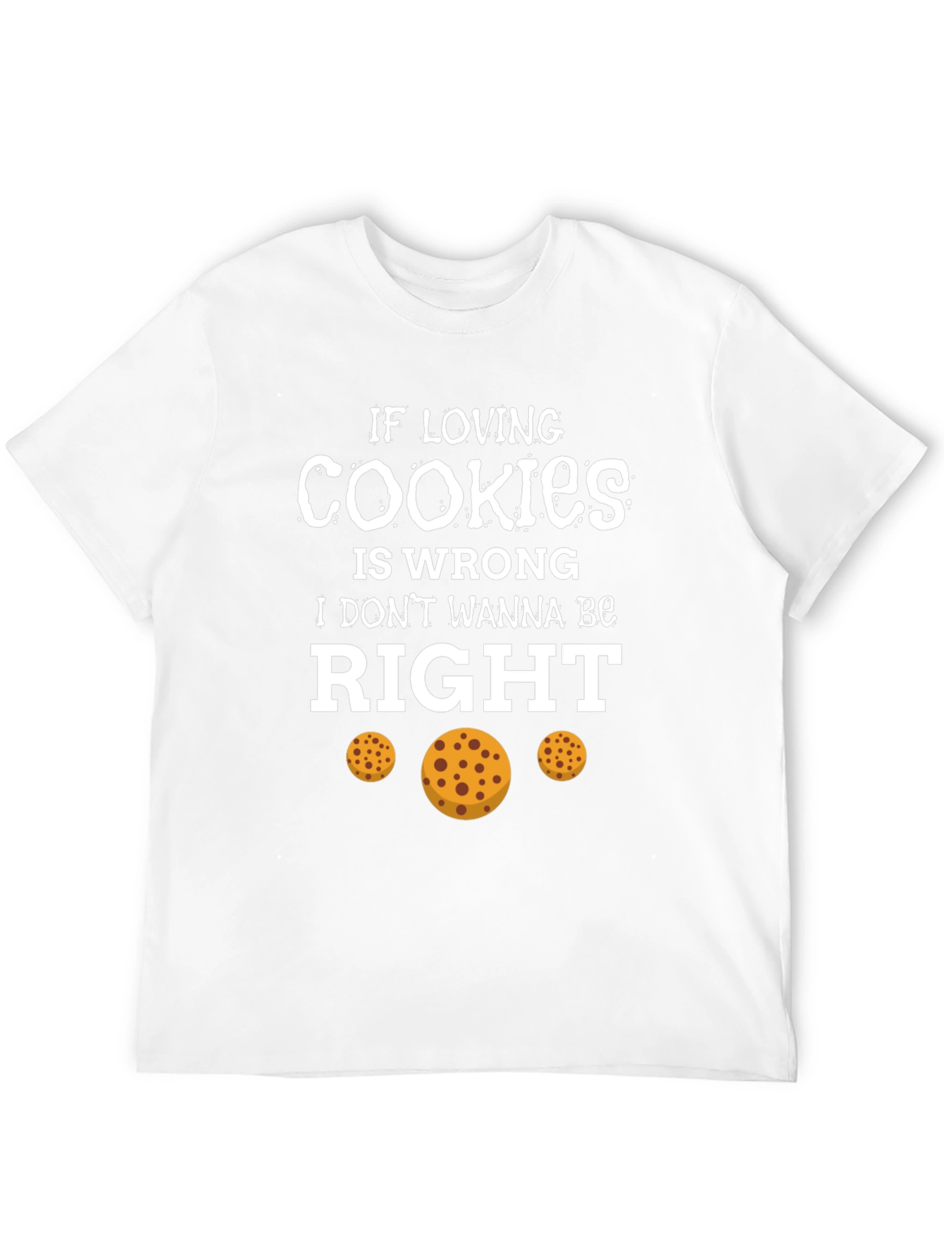 If Loving Cookies is Wrong T-Shirt