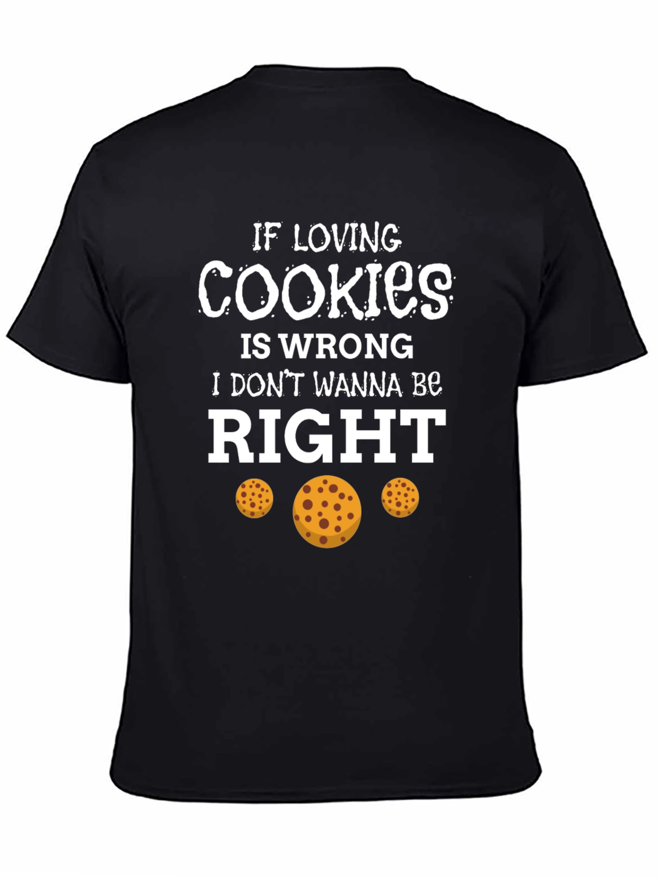 If Loving Cookies is Wrong T-Shirt