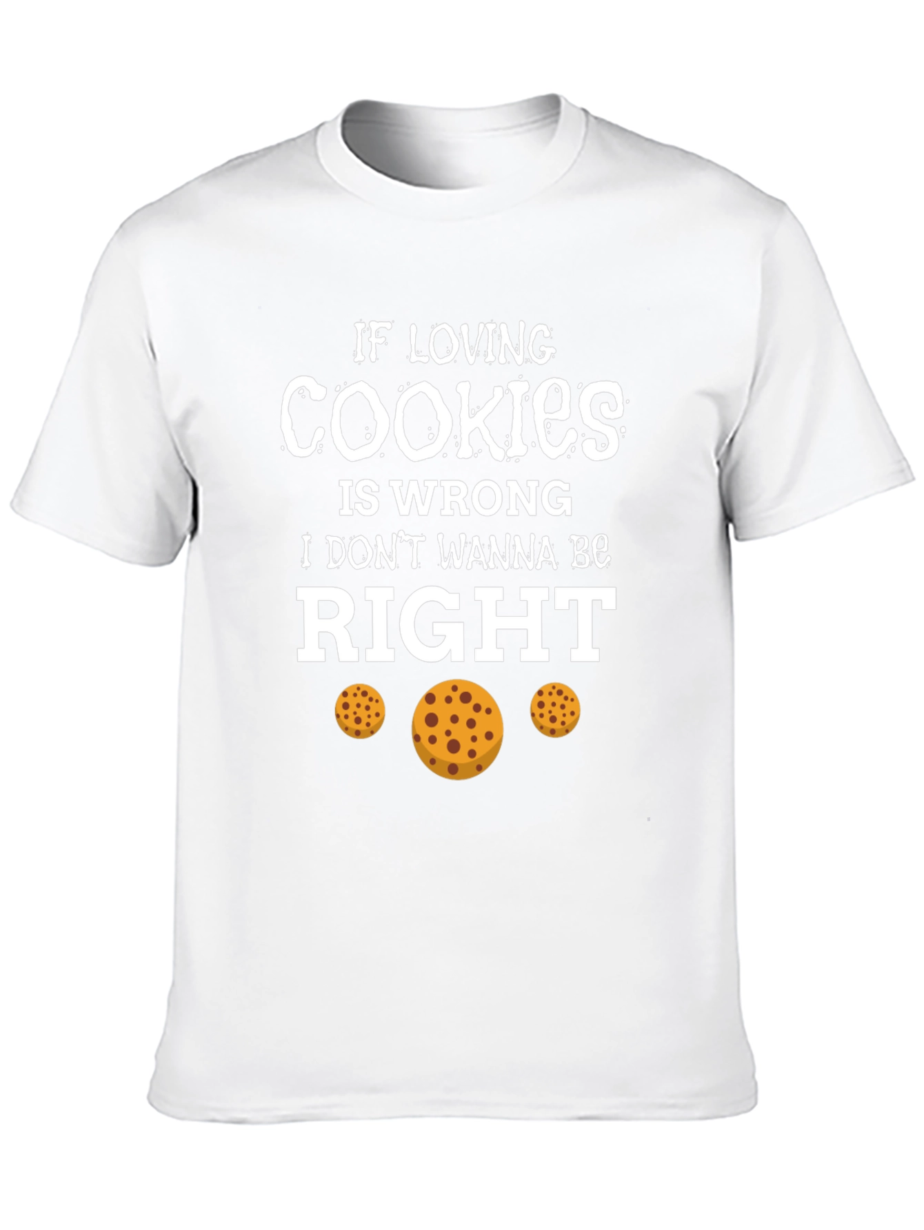 If Loving Cookies is Wrong T-Shirt