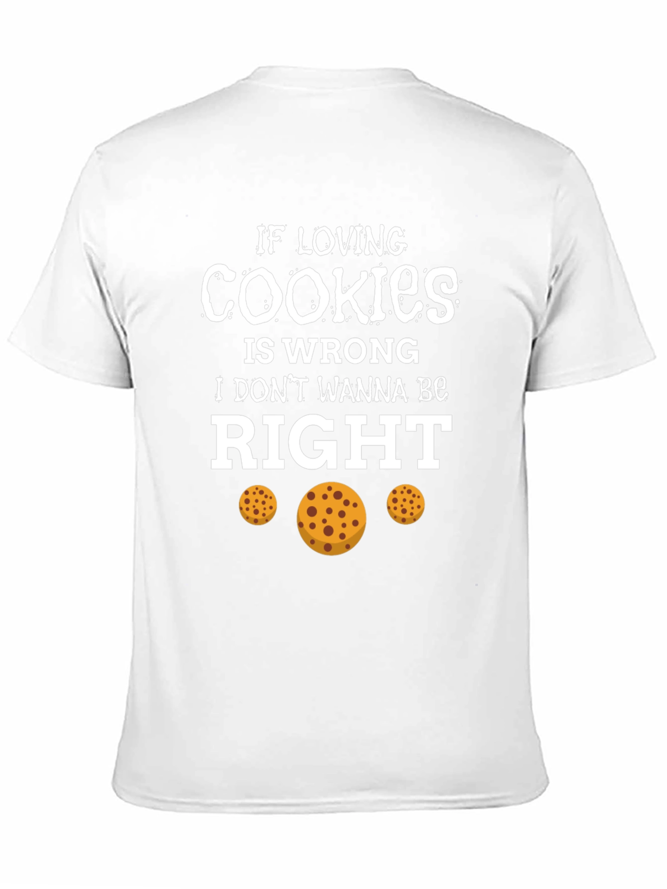 If Loving Cookies is Wrong T-Shirt