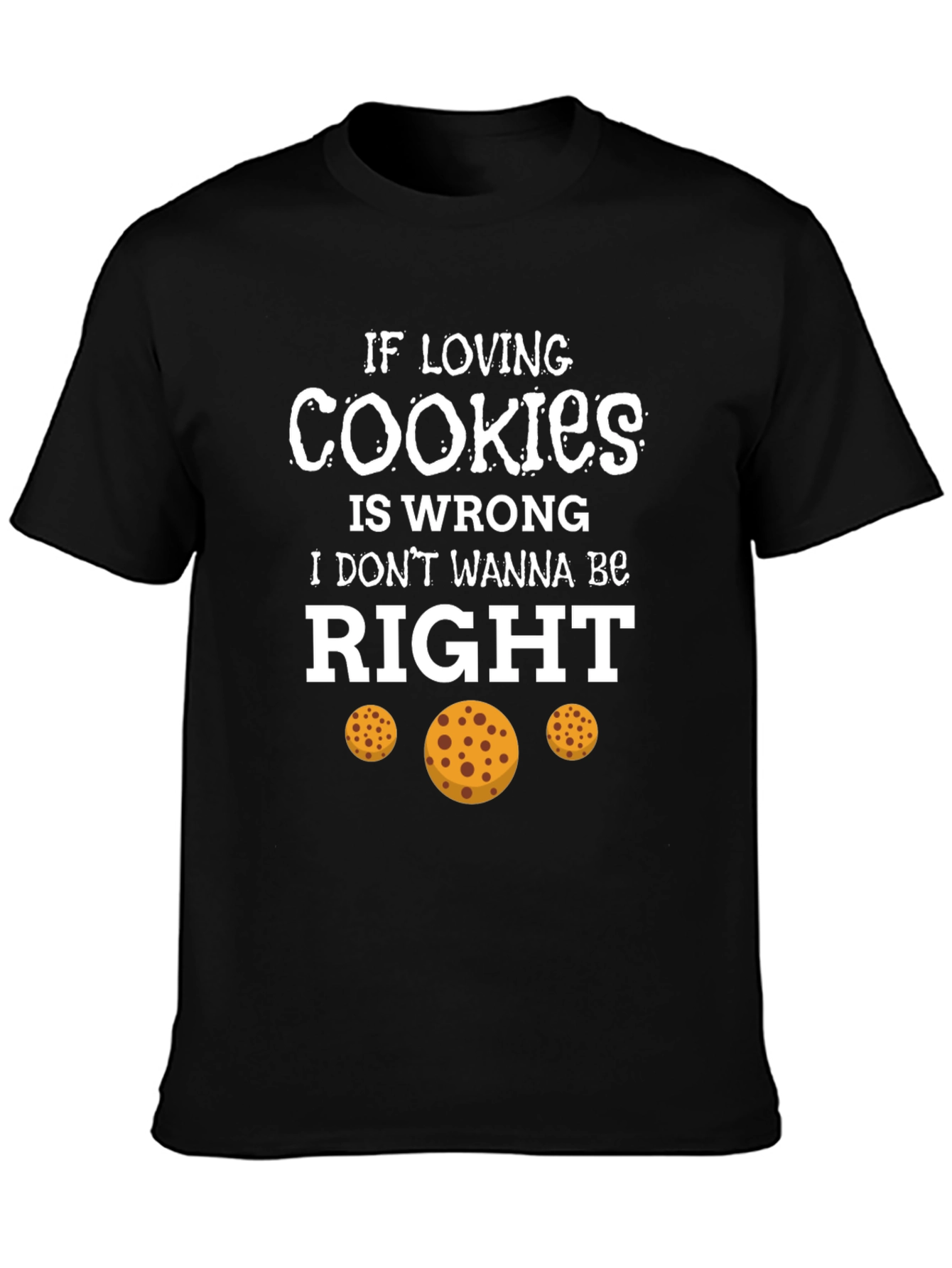 If Loving Cookies is Wrong T-Shirt