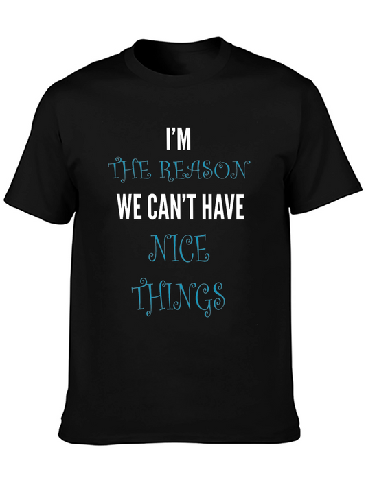 Im the Reason We Cant Have Nice Things T-Shirt