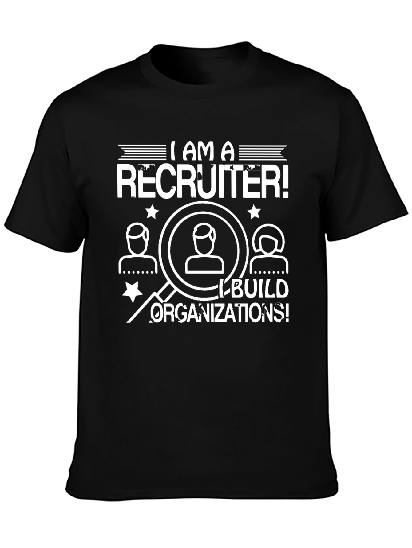 I Am A Recruiter T-Shirt - Build Organizations