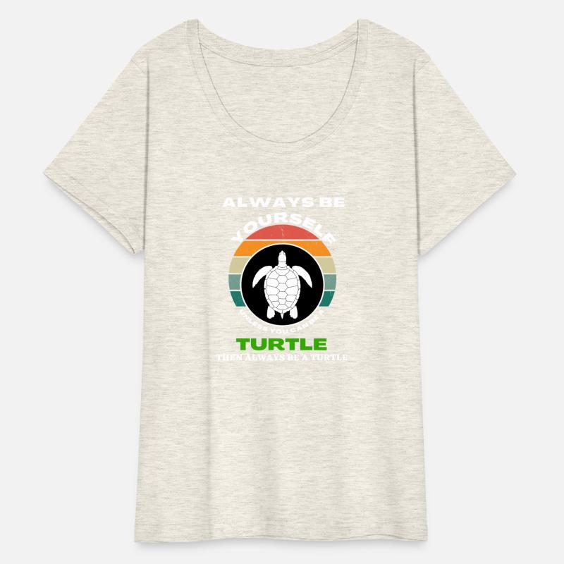 Always Be Yourself Unless You Can Be A Turtle