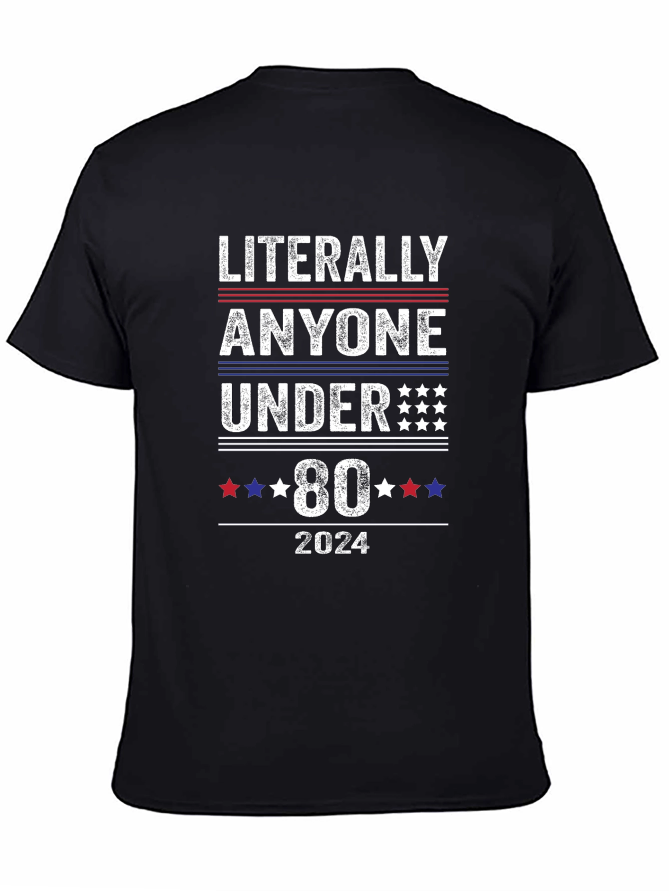 Literally Anyone Under 80 2024 Political T-Shirt