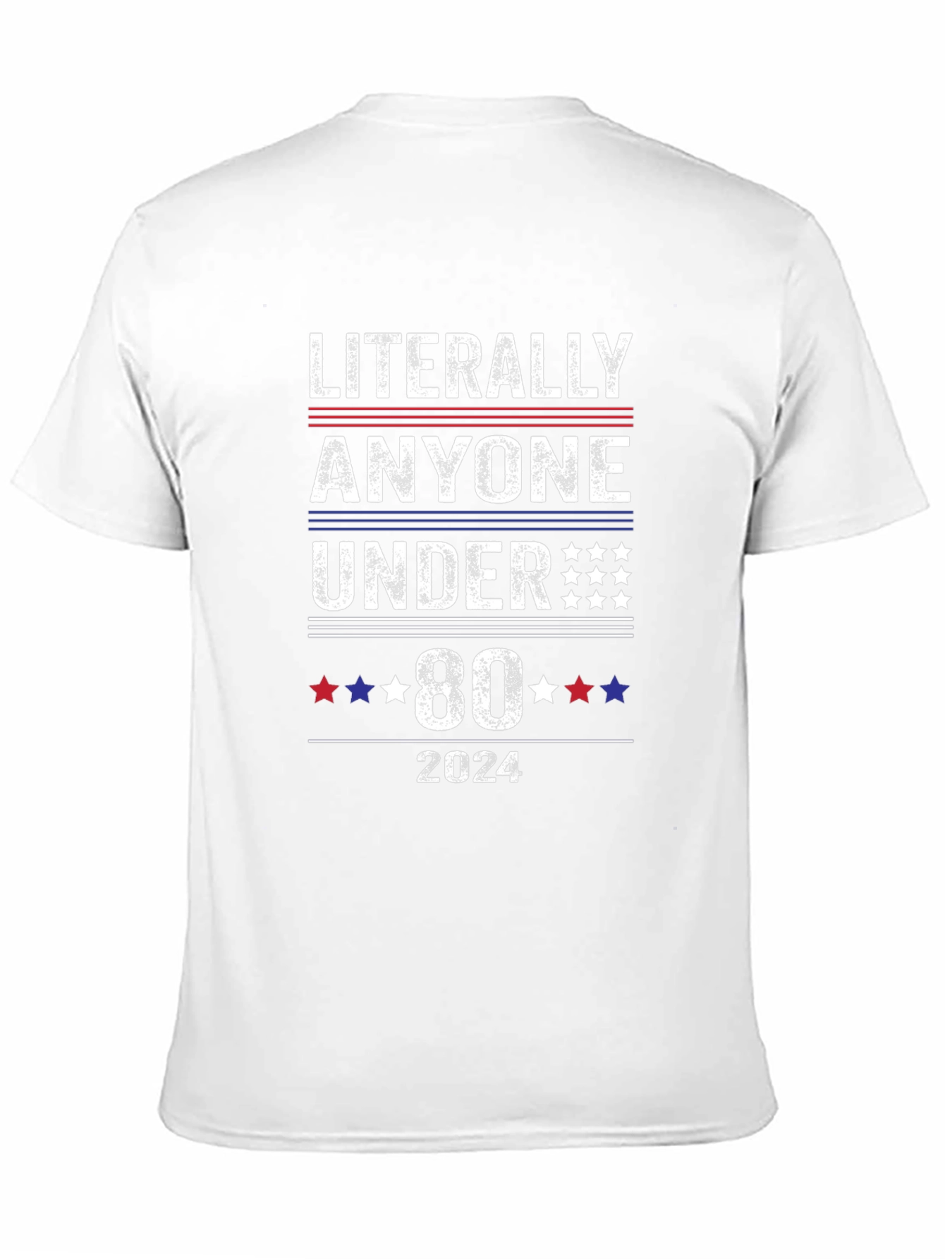 Literally Anyone Under 80 2024 Political T-Shirt
