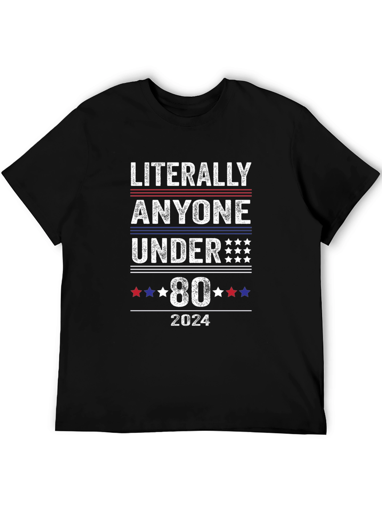 Literally Anyone Under 80 2024 Political T-Shirt