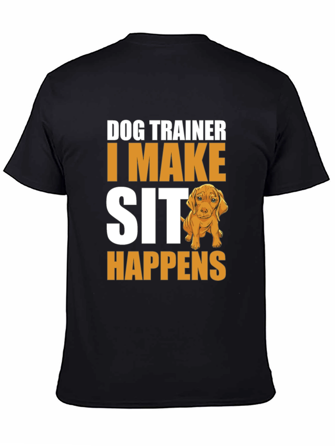 Dog Trainer T-Shirt - I Make Sit Happens