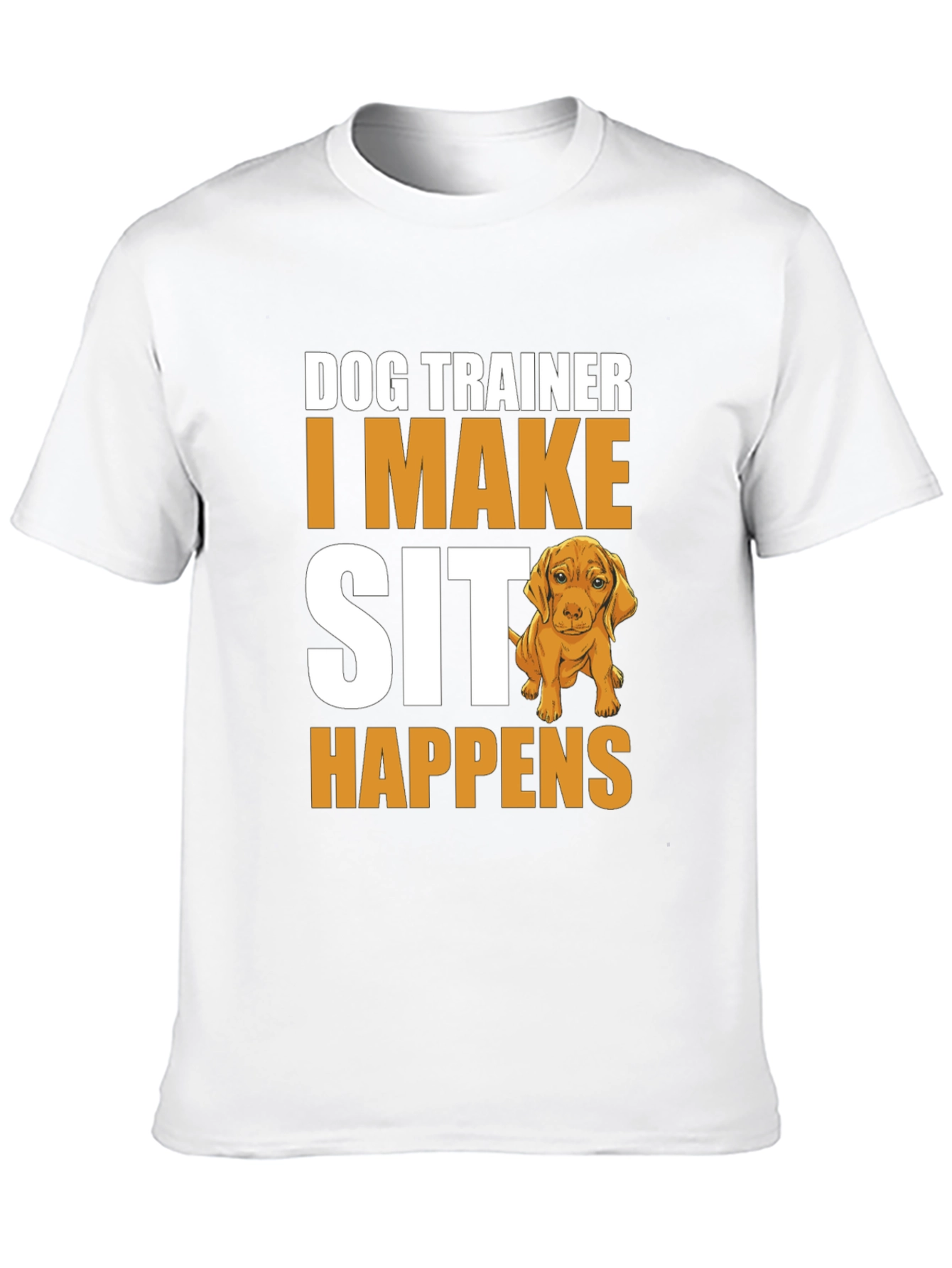 Dog Trainer T-Shirt - I Make Sit Happens