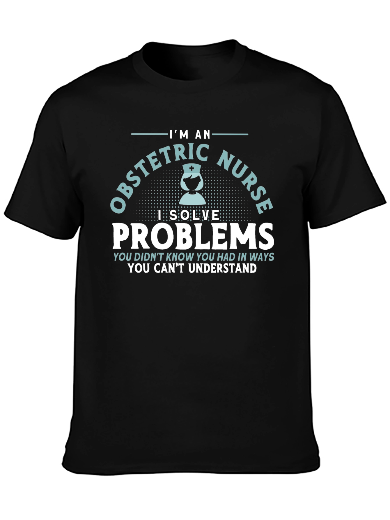 Obstetric Nurse T-Shirt - Problem Solver