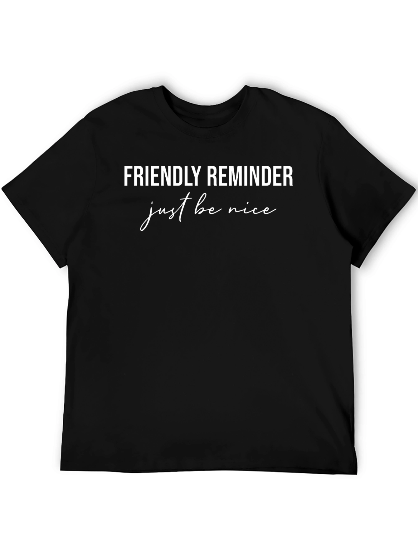 Friendly Reminder Just Be Nice Tee
