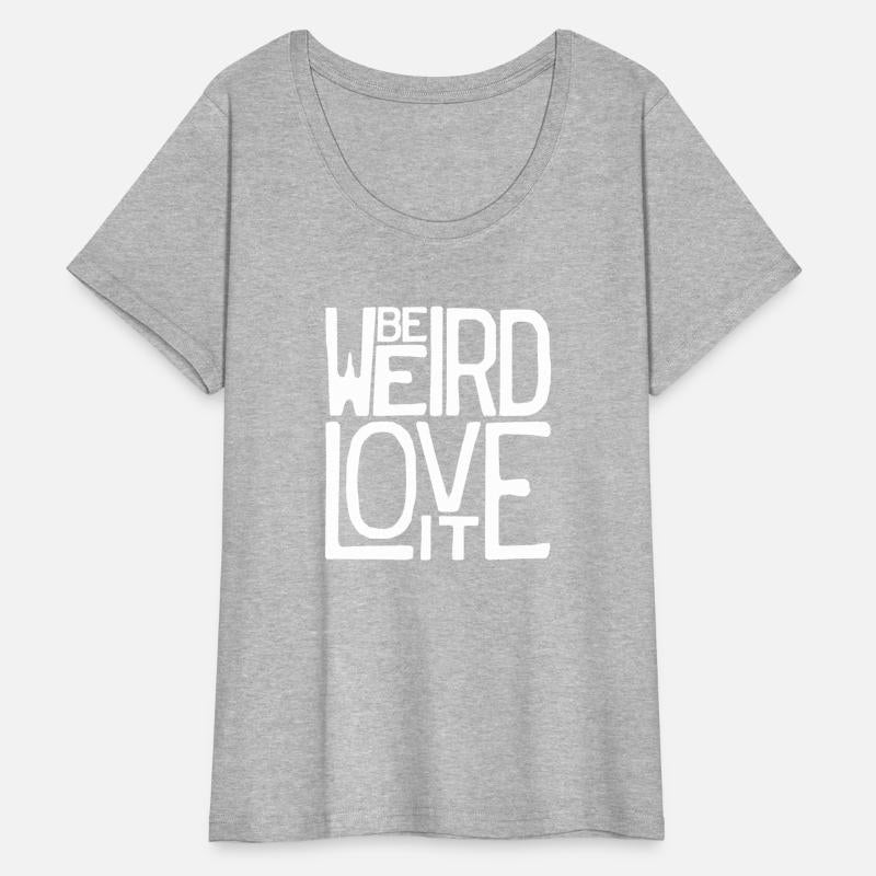 Be Weird, Love It