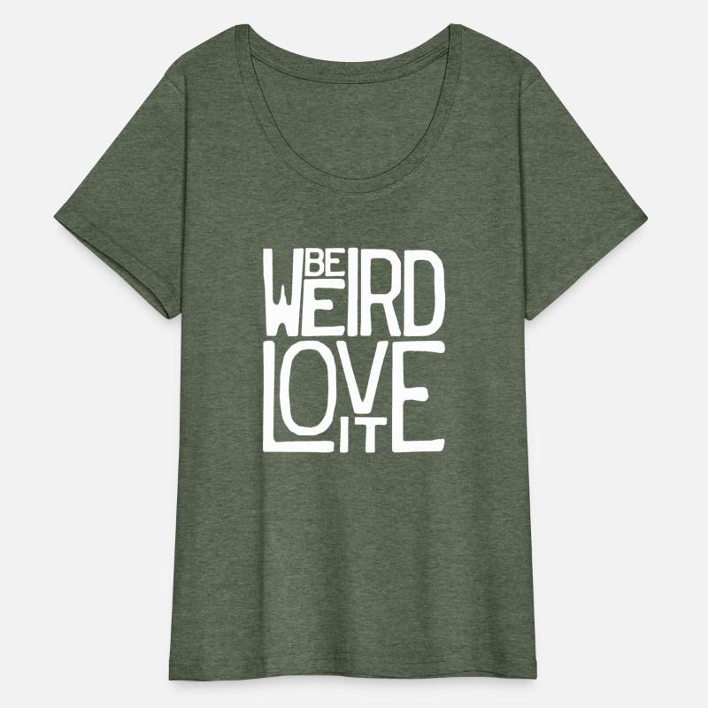 Be Weird, Love It