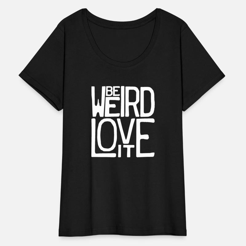 Be Weird, Love It