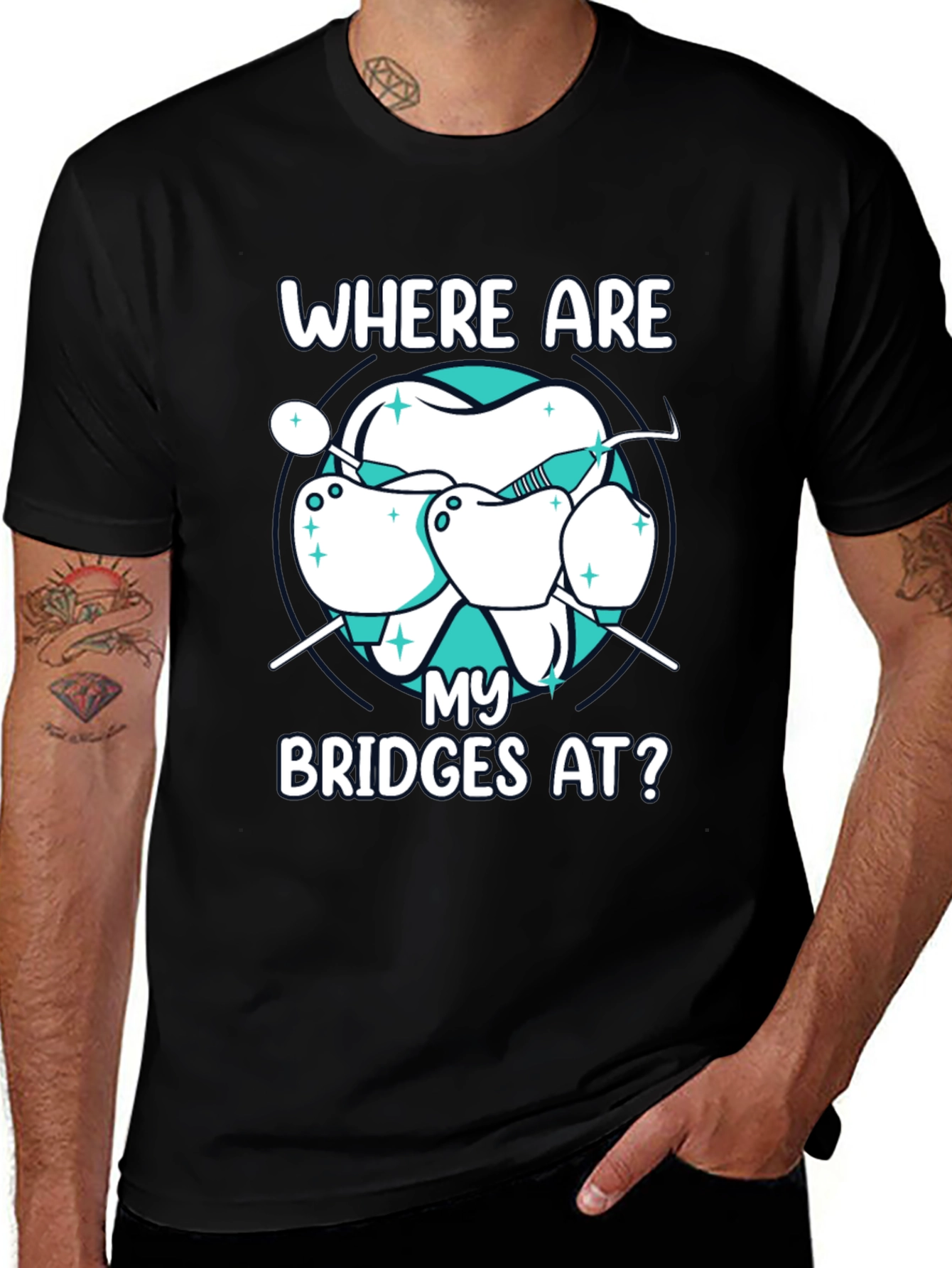 Dental Bridge T-Shirt - Where Are My Bridges At?