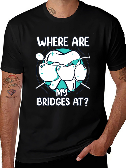 Dental Bridge T-Shirt - Where Are My Bridges At?