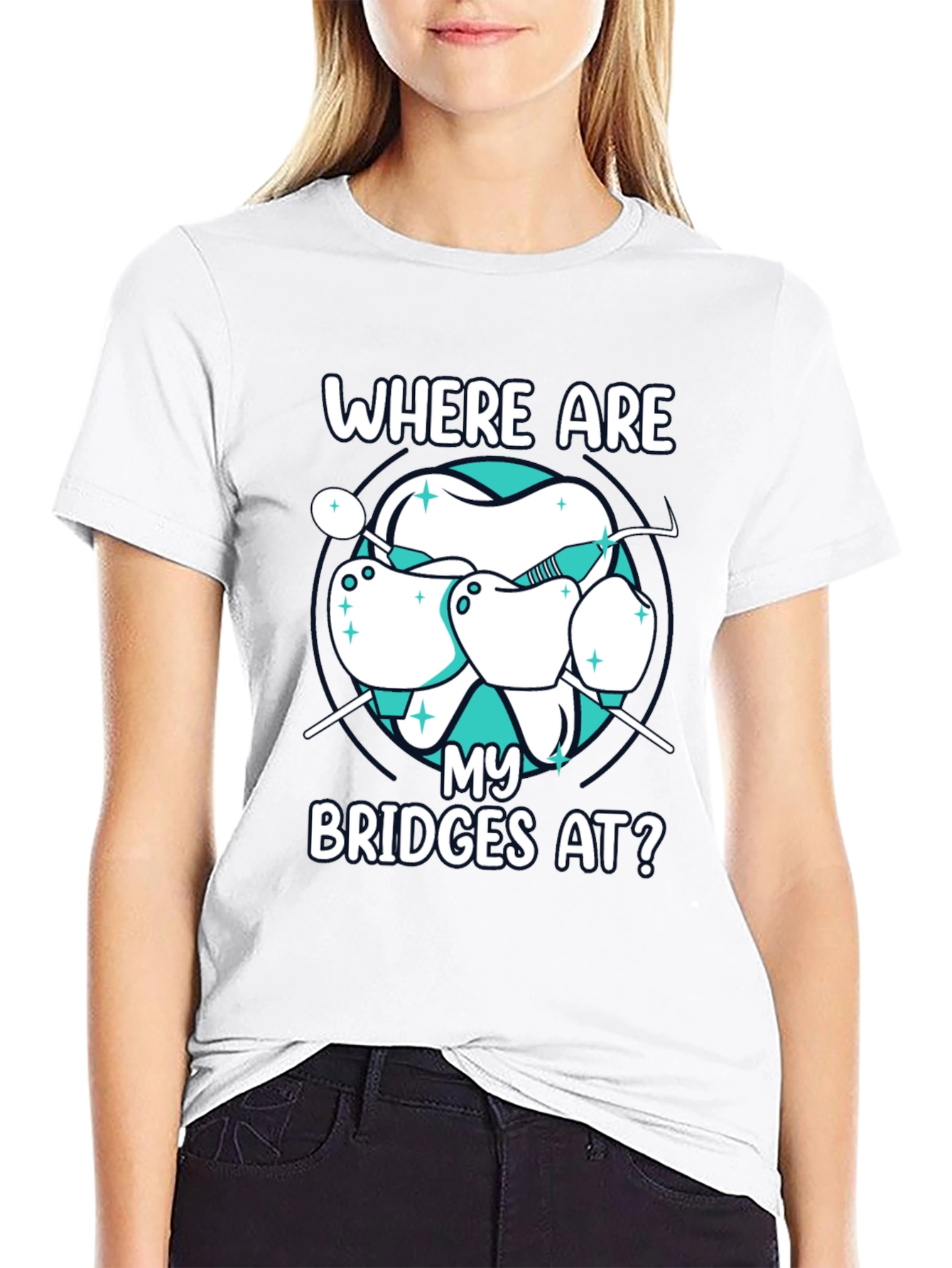 Dental Bridge T-Shirt - Where Are My Bridges At?
