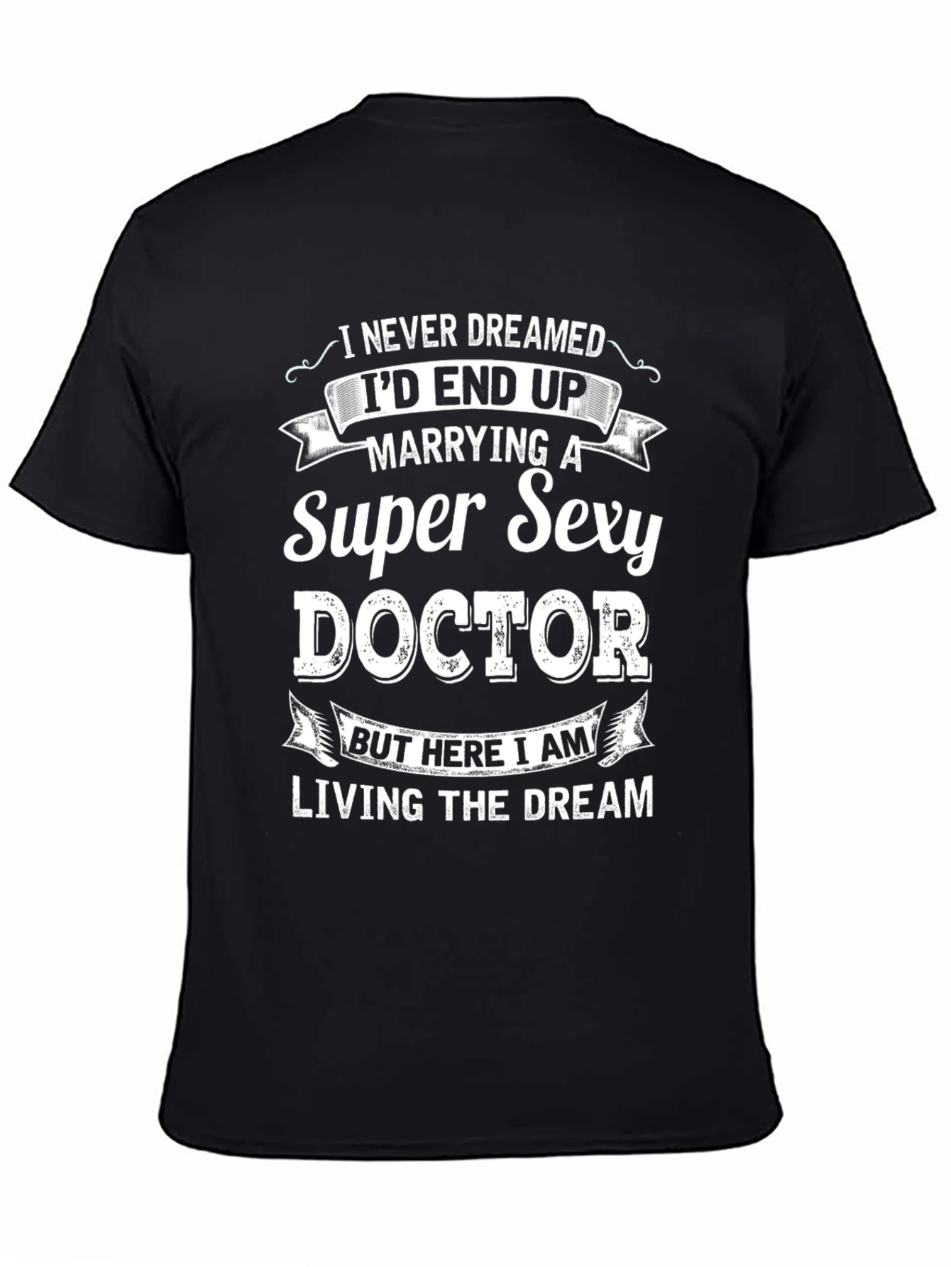 Super Sexy Doctor T-Shirt - Funny Husband Gift