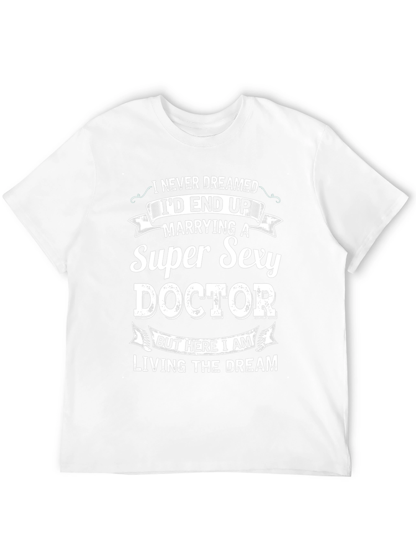 Super Sexy Doctor T-Shirt - Funny Husband Gift