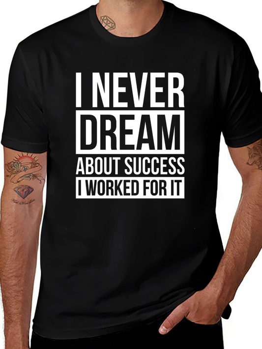 Motivational T-Shirt: I Never Dream About Success I Work For It