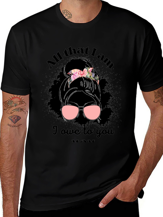 All That I Am I Owe to You Mom T-Shirt