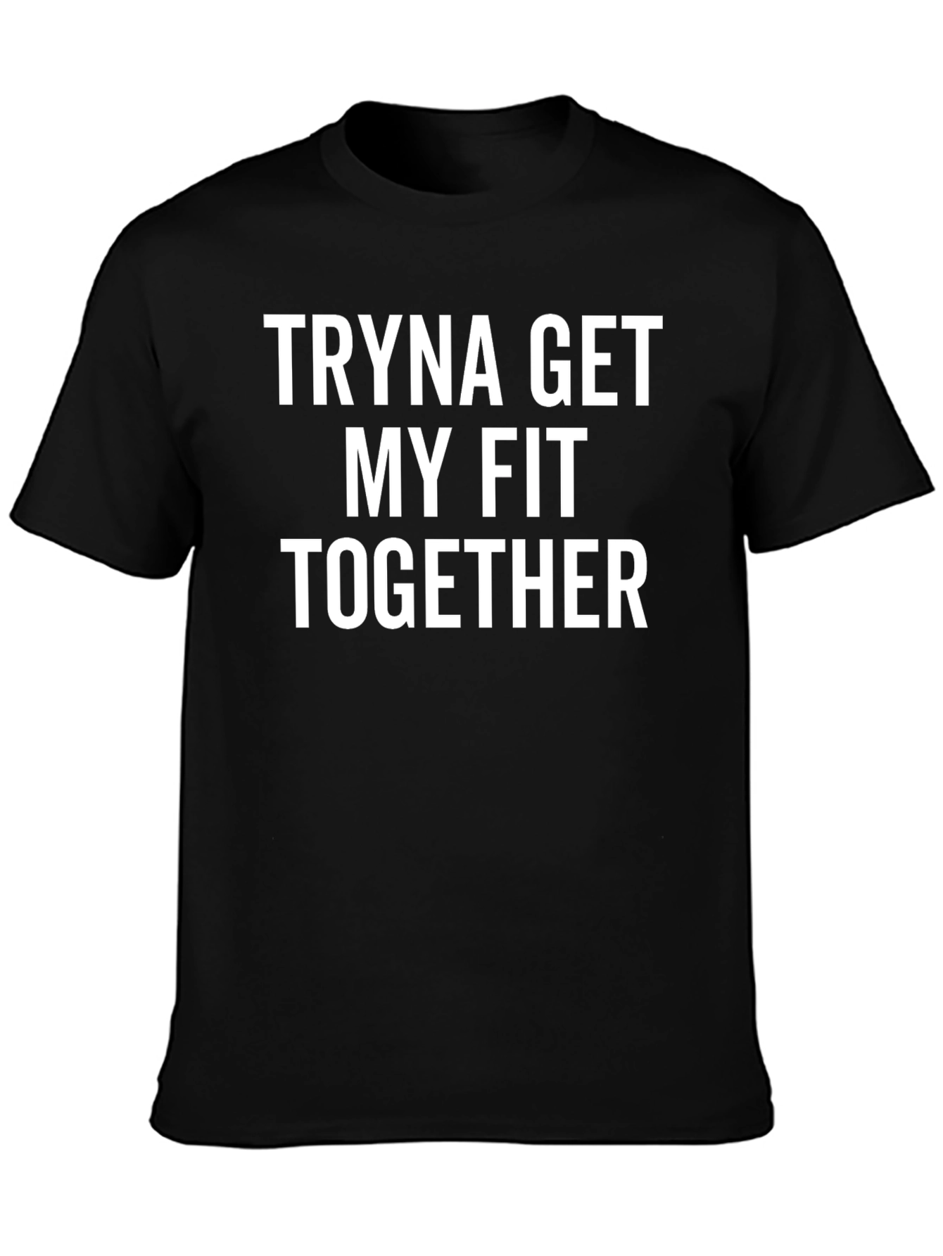 Tryna Get My Fit Together Graphic T-Shirt