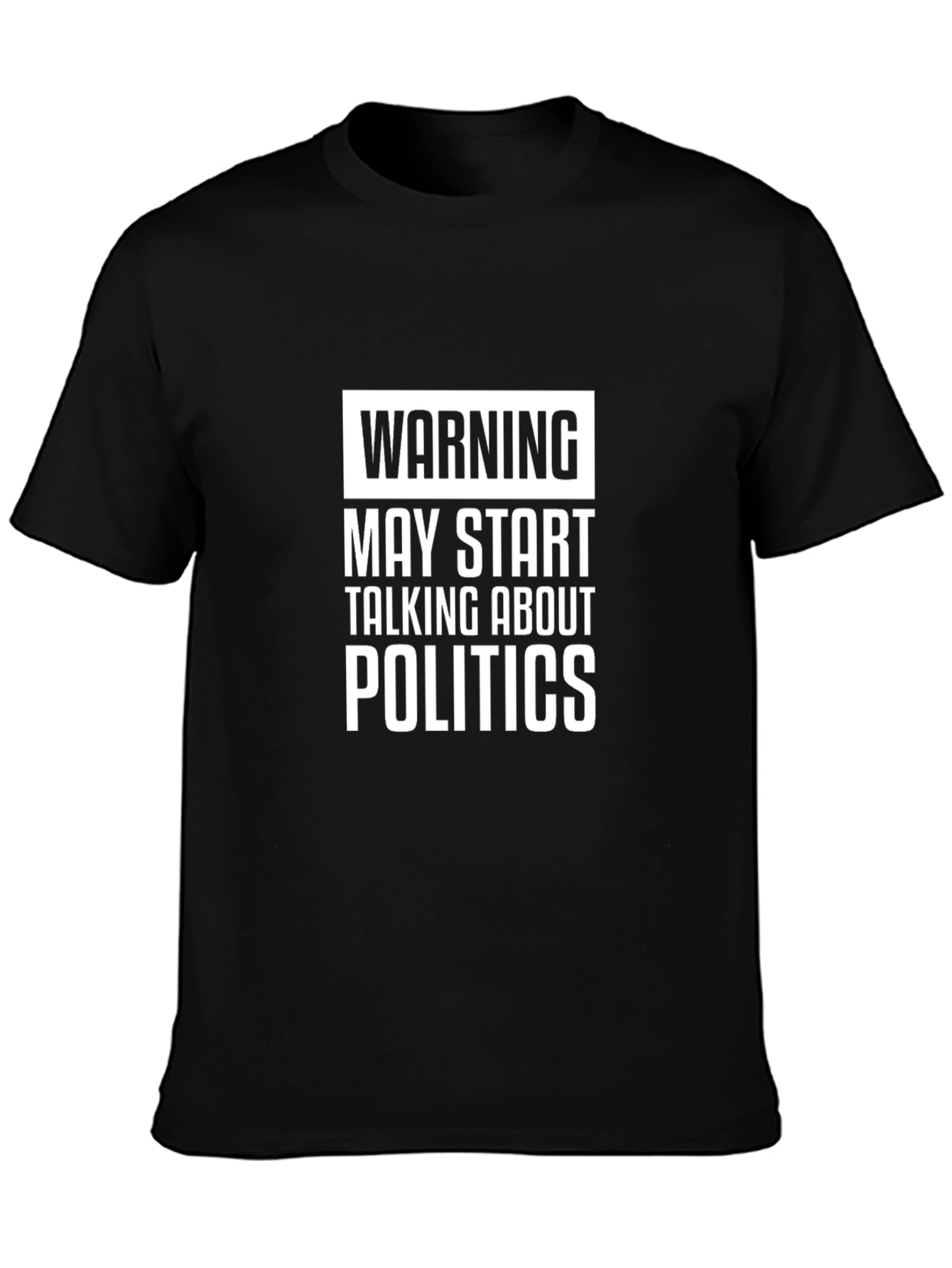 Warning: May Start Talking About Politics T-Shirt