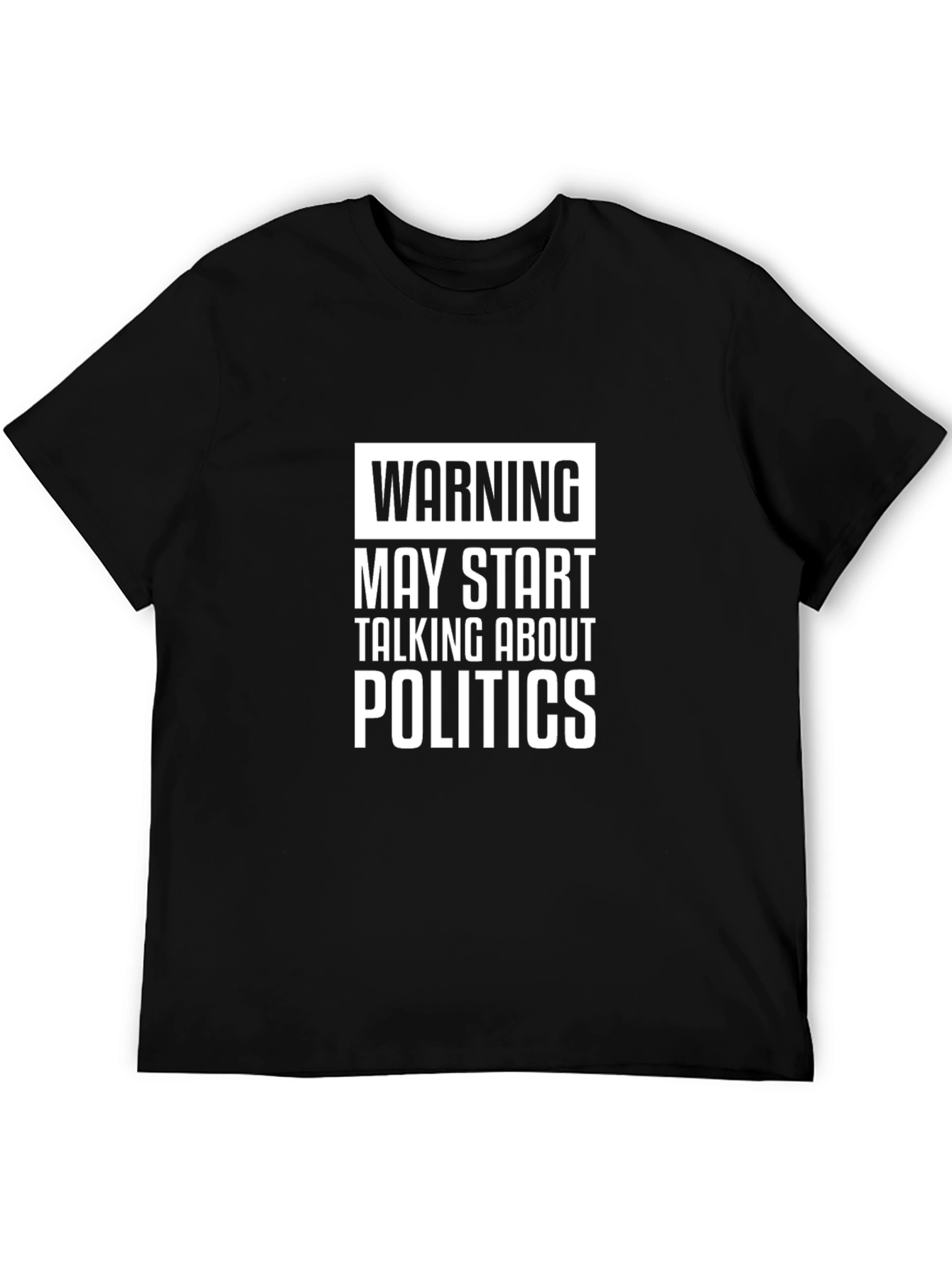 Warning: May Start Talking About Politics T-Shirt