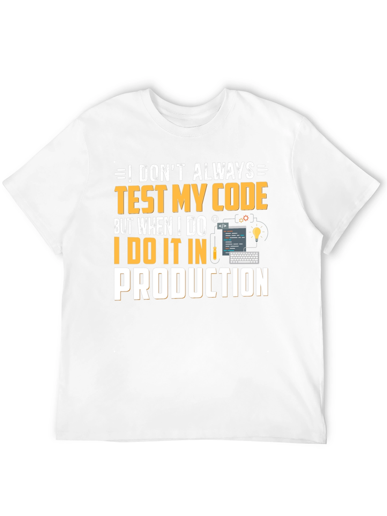I Test My Code in Production T-Shirt