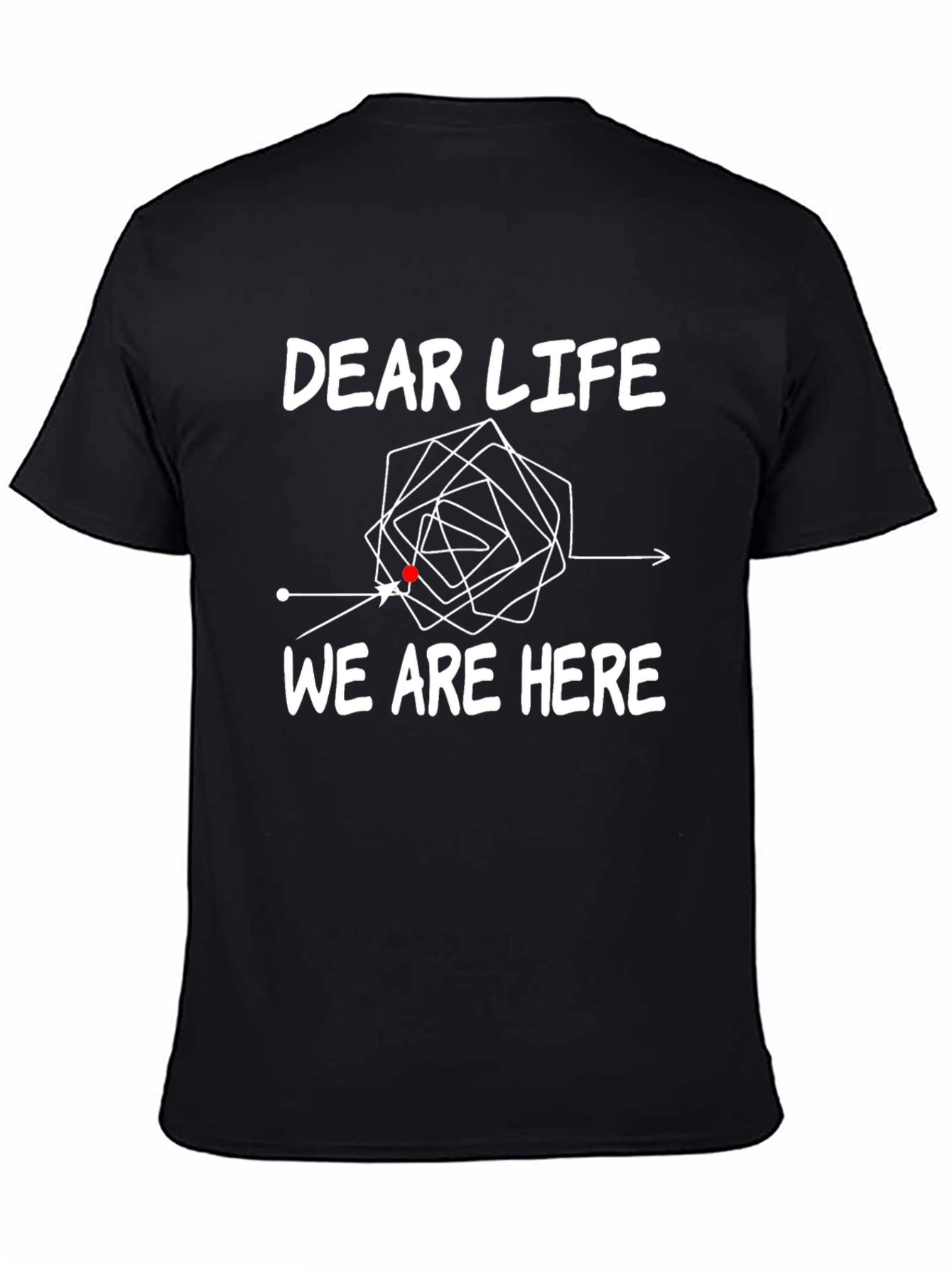 Dear Life T-Shirt - Humorous Graphic Tee
