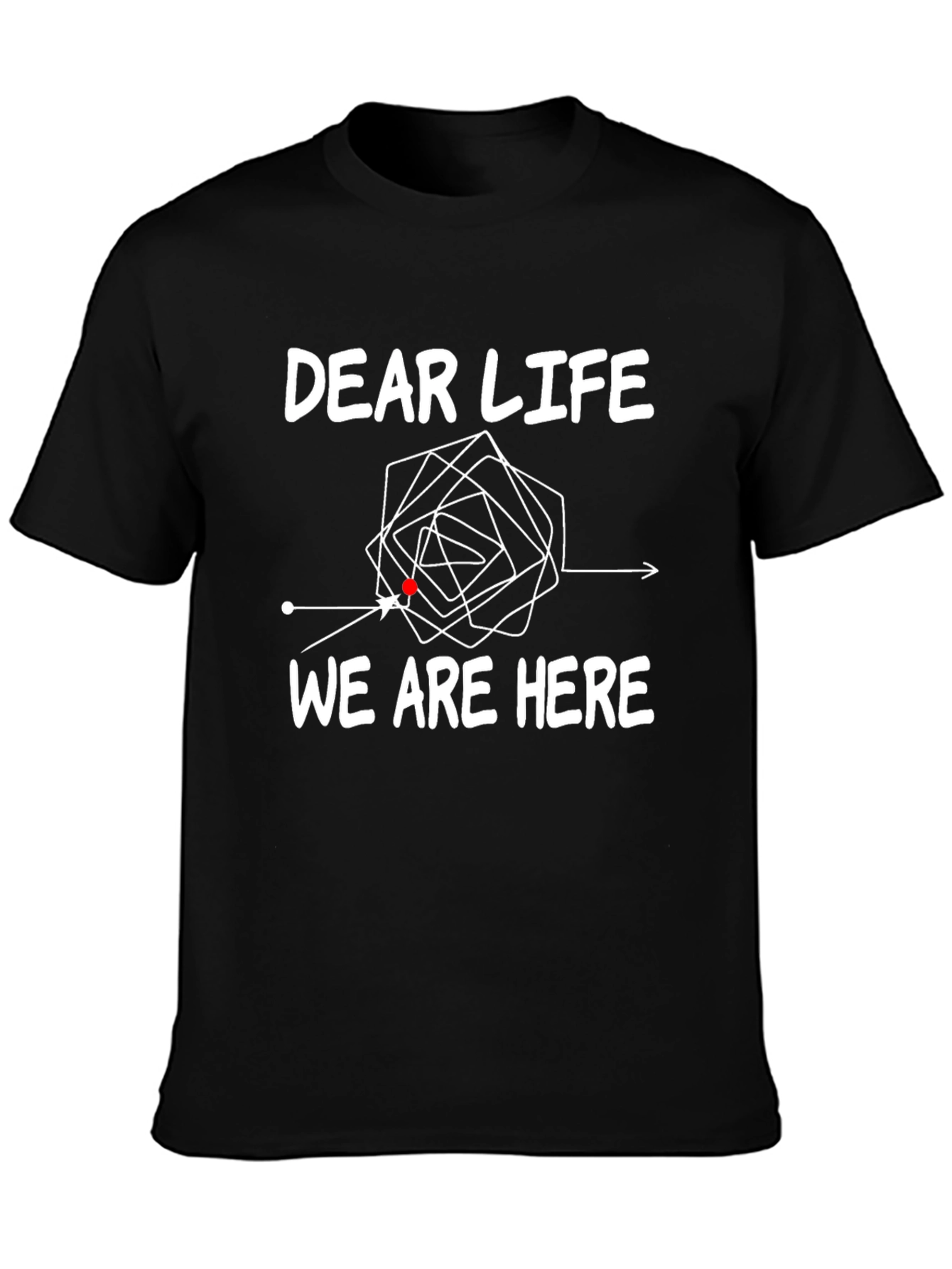 Dear Life T-Shirt - Humorous Graphic Tee
